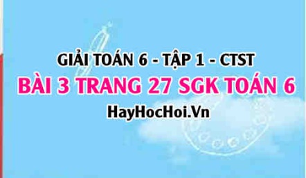 Giải bài 3 trang 27 Toán 6 Tập 1 SGK Chân trời sáng tạo